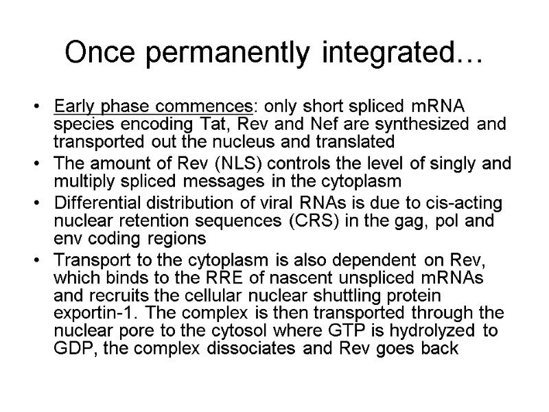 Once permanently integrated… Early phase commences: only short spliced mRNA species encoding Tat, Rev